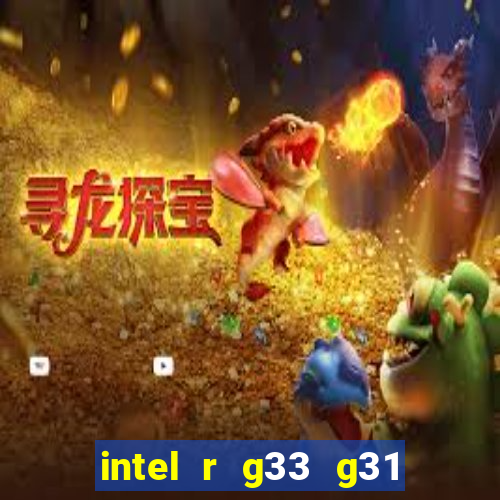 intel r g33 g31 express chipset family roda quais jogos